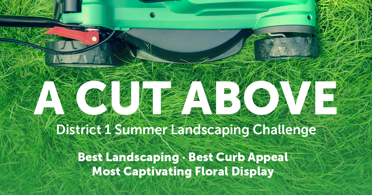 Is your yard ‘A Cut Above’? Join the District 1 Summer Landscaping Challenge!